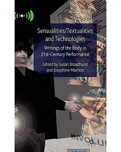 Sensualities/Textualities and Technologies: Writings of the Body in 21st Century Performance