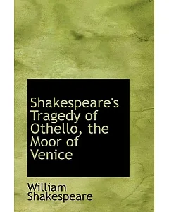 Shakespeare’s Tragedy of Othello, the Moor of Venice