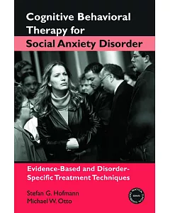 Cognitive Behavior Therapy for Social Anxiety Disorder: Evidence-Based and Disorder-Specific Treatment Techniques