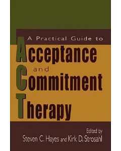 A Practical Guide To Acceptance And Commitment Therapy