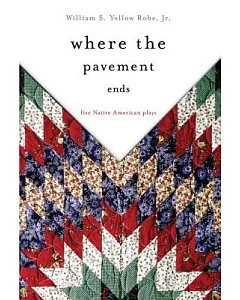 Where the Pavement Ends: Five Native American Plays