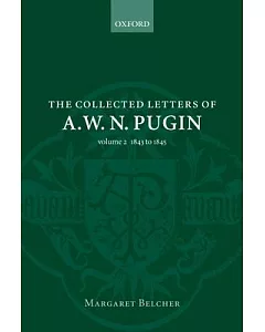 The Collected Letters of A. W. N. Pugin: 1843 - 1845