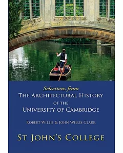 St johns College: Selections From The Architectural History Of The University Of Cambridge And Eton