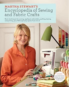 martha stewart’s Encyclopedia of Sewing and Fabric Crafts: Basic Techniques and 150 Inspired Ideas for Sewing, Embroidery, Appli