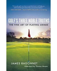 Golf’s Three Noble Truths: The Fine Art of Playing Awake