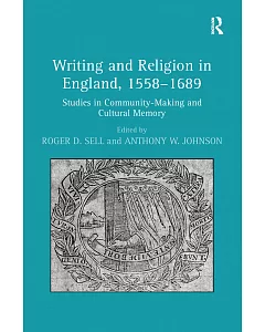Writing and Religion in England, 1558-1689: Studies in Community-Making and Cultural Memory