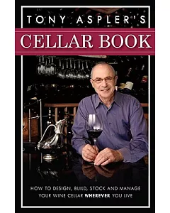 Tony aspler’s Cellar Book: How to Design, Build, Stock and Manage Your Wine Cellar Wherever You Live