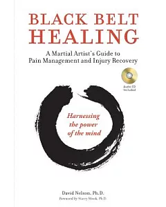 Black Belt Healing: A Martial Artist’s Guide to Pain Management and Injury Recovery Harnessing the Power of the Mind