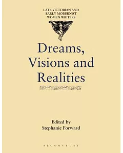 Dreams, Visions and Realities: An Anthology of Short Stories by Turn-of-the-century Women Writers