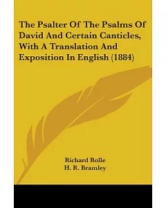 The Psalter Of The Psalms Of David And Certain Canticles, With A Translation And Exposition In English