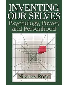 Inventing Our Selves: Psychology, Power, and Personhood