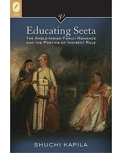 Educating Seeta: The Anglo-Indian Family Romance and the Poetics of Indirect Rule