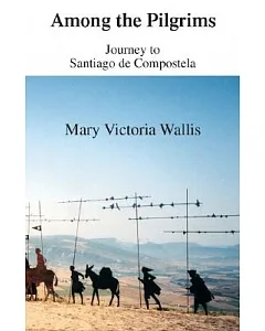 Among the Pilgrims: Journeys to Santiago De Compostela
