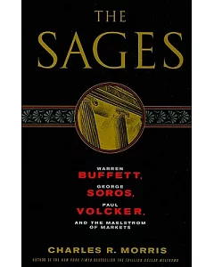 The Sages: Warren Buffett, George Soros, Paul Volcker, and the Maelstrom of Markets