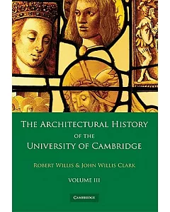 The Architectural History of the University of Cambridge and of the Colleges of Cambridge and Eton