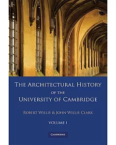 The Architectural History of the University of Cambridge and of the Colleges of Cambridge and Eton