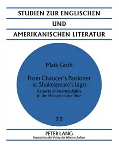 From Chaucer’s Pardoner to Shakespeare’s Iago: Aspects of Intermediality in the History of the Vice