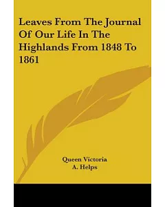 Leaves from the Journal of Our Life in the Highlands, From 1848 to 1861