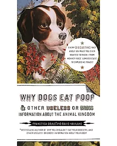 Why Dogs Eat Poop & Other Useless or Gross Information About the Animal Kingdom