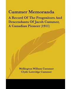 Cummer Memoranda: A Record of the Progenitors and Descendants of Jacob Cummer, a Canadian Pioneer