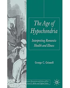 The Age of Hypochondria: Interpreting Romantic Health and Illness