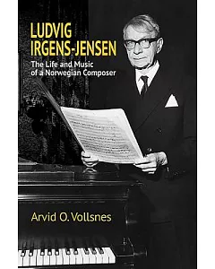 Ludvig Irgens-Jensen: The Life and Music of a Norwegian Composer