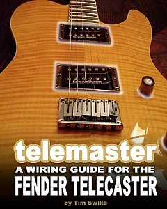 Telemaster: A Wiring Guide for the Fender Telecaster