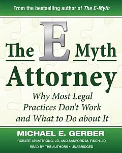 The E-Myth Attorney: Why Most Legal Practices Don’t Work and What to Do About It