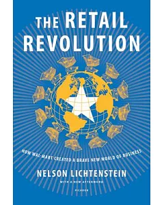 The Retail Revolution: How Wal-Mart Created a Brave New World of Business