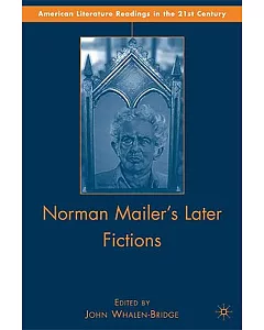 Norman Mailer’s Later Fictions: Ancient Evenings Through Castle in the Forest