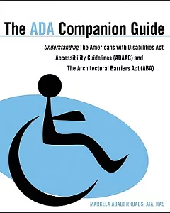 The ADA Companion Guide: Understanding the Americans with Disabilities Act Accessibility Guidelines (ADAAG) and The Architectual
