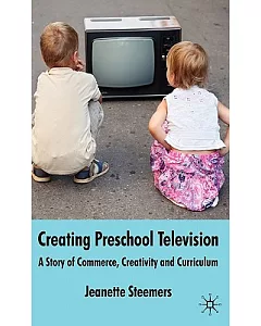 Creating Preschool Television: A Story of Commerce, Creativity and Curriculum