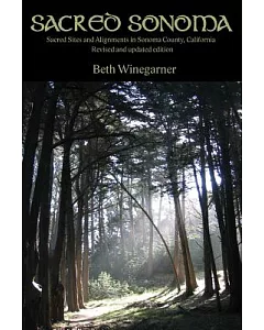 Sacred Sonoma: Sacred Sites and Alignments in Sonoma County, California, Revised Edition