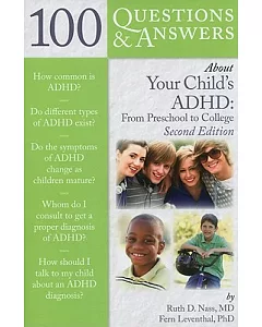 100 Questions & Answers About Your Child’s ADHD: From Preschool to College