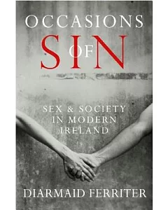 Occasions of Sin: Sex and Society in Modern Ireland