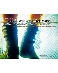 Unter wasser uber wasser/Under Water Above Water: Vom Aguarium-zum Videobild/From the Aquarium to the Video Image