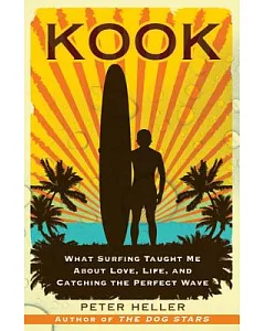 Kook: What Surfing Taught Me About Love, Life, and Catching the Perfect Wave