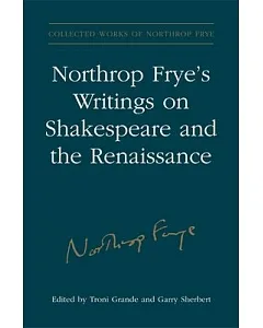 Northrop Frye’s Writings on Shakespeare and the Renaissance
