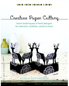 Creative Paper Cutting: Basic Techniques & Fresh Designs for Stencils, Mobiles, Cards, & More