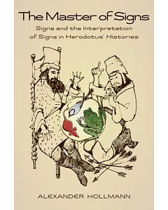 The Master of Signs: Signs and the Interpretation of Signs in Herodotus’ Histories