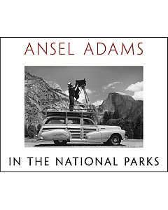 Ansel Adams in the National Parks: Photographs from America’s Wild Places