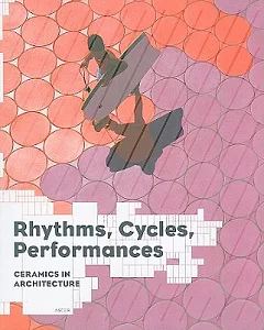 Rhythms, Cycles, Performances: Ceramics in Architecture