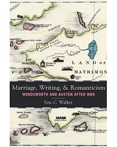 Marriage, Writing, and Romanticism: Wordsworth and Austen After War