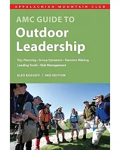 AMC Guide to Outdoor Leadership: Trip Planning, Group Dynamics, Decision Making, Leading Youth, Risk Management