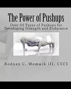 The Power of Pushups: Over 50 Types of Pushups for Developing Strength and Endurance