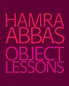 Hamra Abbas: Object Lessons