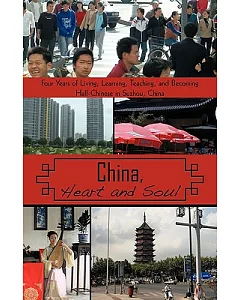 China, Heart and Soul: Four Years of Living, Learning, Teaching, and Becoming Half-chinese in Suzhou, China