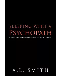 Sleeping With a Psychopath: A Story of Despair, Survival, and Ultimate Triumph