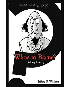 Who’s to Blame?: A Literary Comedy