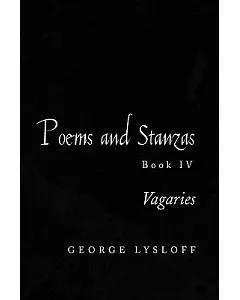 Poems and Stanzas Book IV: Vagaries